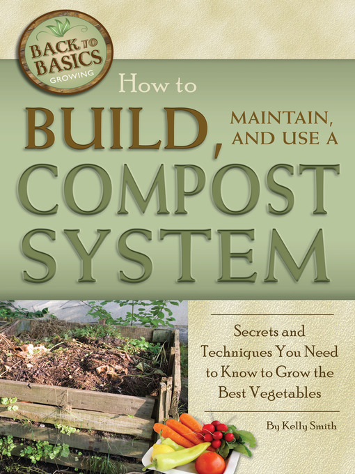 Title details for How to Build, Maintain, and Use a Compost System by Kelly Smith - Available